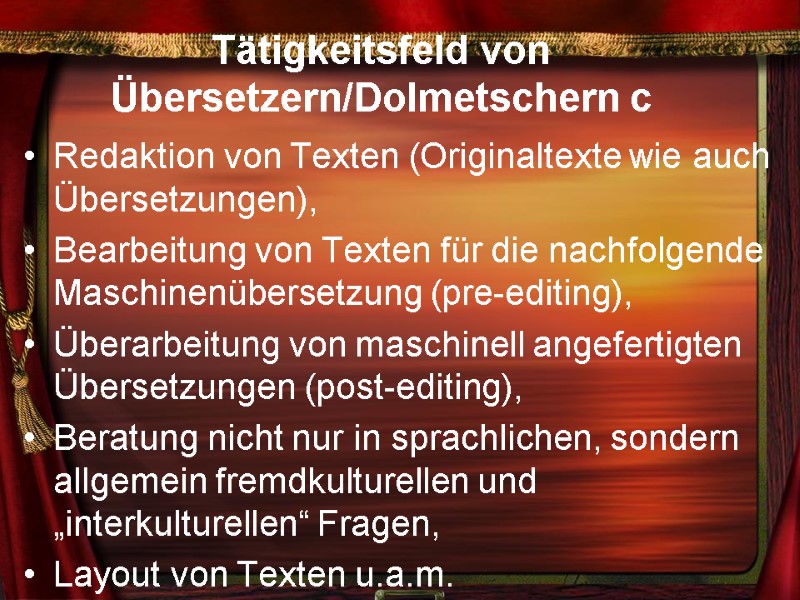 Tätigkeitsfeld von Übersetzern/Dolmetschern c Redaktion von Texten (Originaltexte wie auch Übersetzungen), Bearbeitung von Texten